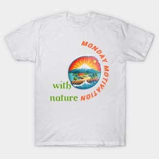 Monday Motivation With Nature T-Shirt